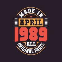 Made in  April 1989 all original parts. Born in April 1989 Retro Vintage Birthday vector