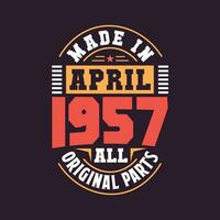 Made in  April 1957 all original parts. Born in April 1957 Retro Vintage Birthday vector