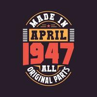 Made in  April 1947 all original parts. Born in April 1947 Retro Vintage Birthday vector