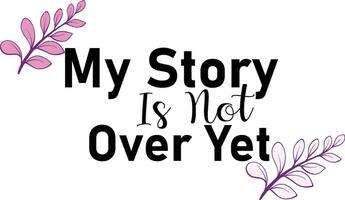 my story is not over yet t shirt design vector