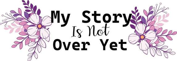 my story is not over yet t shirt design vector