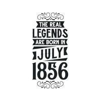 Born in July 1856 Retro Vintage Birthday, real legend are born in July 1856 vector