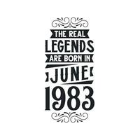 Born in June 1983 Retro Vintage Birthday, real legend are born in June 1983 vector