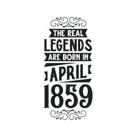 Born in April 1859 Retro Vintage Birthday, real legend are born in April 1859 vector