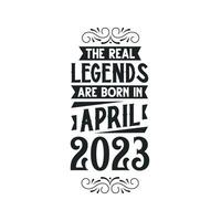 Born in April 2023 Retro Vintage Birthday, real legend are born in April 2023 vector