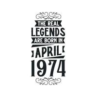 Born in April 1974 Retro Vintage Birthday, real legend are born in April 1974 vector