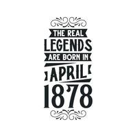 Born in April 1878 Retro Vintage Birthday, real legend are born in April 1878 vector