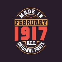 Made in  February 1917 all original parts. Born in February 1917 Retro Vintage Birthday vector