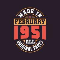 Made in  February 1951 all original parts. Born in February 1951 Retro Vintage Birthday vector