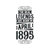 Born in April 1895 Retro Vintage Birthday, real legend are born in April 1895 vector