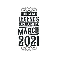 Born in March 2021 Retro Vintage Birthday, real legend are born in March 2021 vector