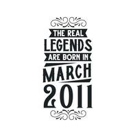 Born in March 2011 Retro Vintage Birthday, real legend are born in March 2011 vector