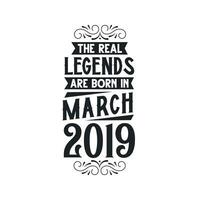 Born in March 2019 Retro Vintage Birthday, real legend are born in March 2019 vector