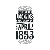 Born in April 1853 Retro Vintage Birthday, real legend are born in April 1853 vector