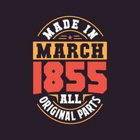 Made in  March 1855 all original parts. Born in March 1855 Retro Vintage Birthday vector