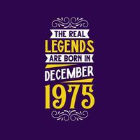 The real legend are born in December 1975. Born in December 1975 Retro Vintage Birthday vector