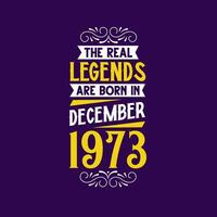 The real legend are born in December 1973. Born in December 1973 Retro Vintage Birthday vector