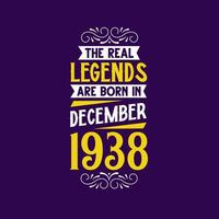 The real legend are born in December 1938. Born in December 1938 Retro Vintage Birthday vector