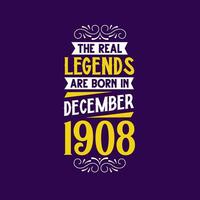 The real legend are born in December 1908. Born in December 1908 Retro Vintage Birthday vector