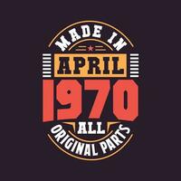 Made in  April 1970 all original parts. Born in April 1970 Retro Vintage Birthday vector