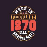 Made in  February 1870 all original parts. Born in February 1870 Retro Vintage Birthday vector