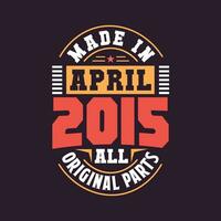 Made in  April 2015 all original parts. Born in April 2015 Retro Vintage Birthday vector