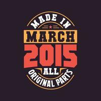 Made in  March 2015 all original parts. Born in March 2015 Retro Vintage Birthday vector