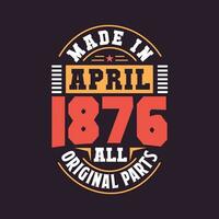 Made in  April 1876 all original parts. Born in April 1876 Retro Vintage Birthday vector