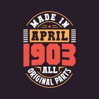 Made in  April 1903 all original parts. Born in April 1903 Retro Vintage Birthday vector