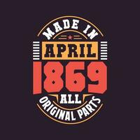 Made in  April 1869 all original parts. Born in April 1869 Retro Vintage Birthday vector