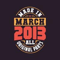 Made in  March 2013 all original parts. Born in March 2013 Retro Vintage Birthday vector