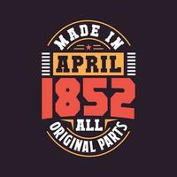 Made in  April 1852 all original parts. Born in April 1852 Retro Vintage Birthday vector