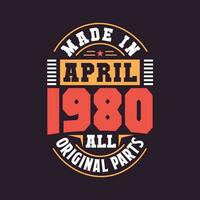 Made in  April 1980 all original parts. Born in April 1980 Retro Vintage Birthday vector