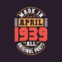 Made in  April 1939 all original parts. Born in April 1939 Retro Vintage Birthday vector