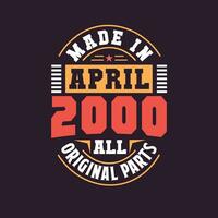 Made in  April 2000 all original parts. Born in April 2000 Retro Vintage Birthday vector