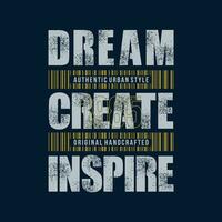 dream create inspire abstract graphic, typography vector, t shirt design illustration, good for ready print, and other use vector