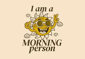 I am morning person, mascot character design of a sun wearing sunglasses with happy expression vector