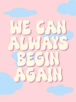 We can always begin again. Groovy lettering vector design. Motivational and Inspirational quote about life. Typography design in trendy 70s hippie style