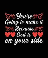 YOU'RE GOING TO MAKE IT BECAUSE GOD IS ON   YOUR SIDE. T-SHIRT DESIGN. PRINT   TEMPLATE.TYPOGRAPHY VECTOR ILLUSTRATION.