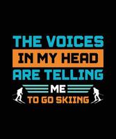 THE VOICES IN MY HEAD ARE TELLING ME TO GO   SKIING. T-SHIRT DESIGN. PRINT   TEMPLATE.TYPOGRAPHY VECTOR ILLUSTRATION.