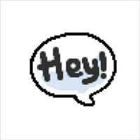 hey chat bubble sign in pixel art style vector