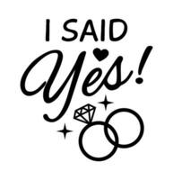 I Said Yes. Quote Graphic. Engagement Announcement. Diamond Ring. Black and white vector illustration.