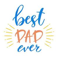 Best dad ever. Hand drawn lettering phrase. Vector illustration.