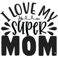 i love my super mom vector