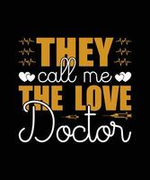 They Call me The Love Doctor T Shirt Design Vector