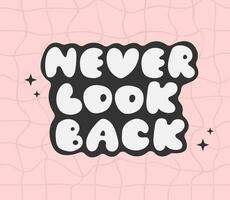 Retro groovy phrase never look bacl. Lettering with motivation phrase. Never look back. Vintage 70s style print. vector