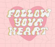 Cute retro phrase with pink heart. Groovy pink slogan. Follow your heart. Illustration with text in style 70s, 80s. vector
