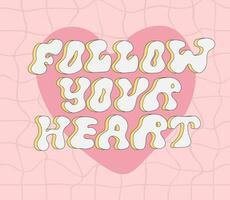 Cute retro phrase with pink heart. Groovy pink slogan. Follow your heart. Illustration with text in style 70s, 80s. vector