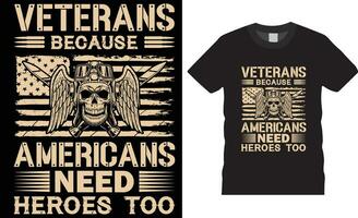 VETERANS because americans need heroes too American Veteran typography t-shirt design vector template.