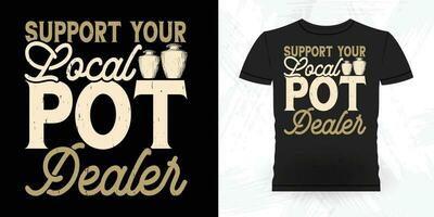 Support Your Local Pot Dealer Funny Ceramic Artist Retro Vintage Pottery Maker T-shirt Design vector